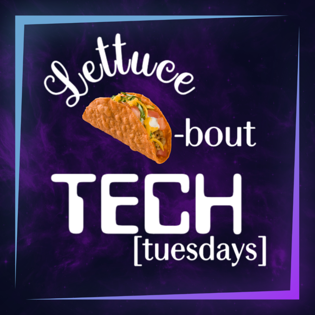 Lettuce Taco-bout Tech Tuesdays Logo